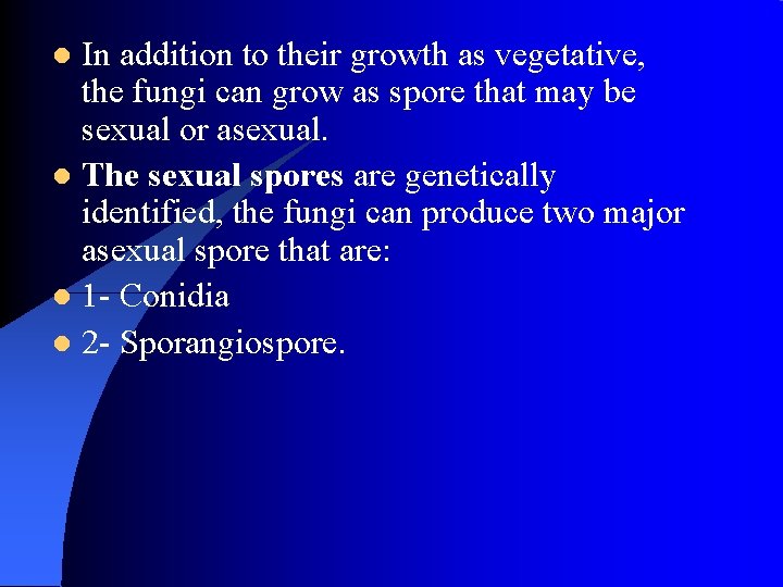 In addition to their growth as vegetative, the fungi can grow as spore that