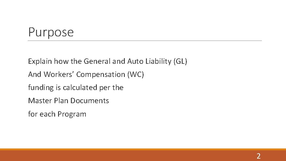 Purpose Explain how the General and Auto Liability (GL) And Workers’ Compensation (WC) funding