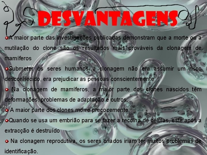 A maior parte das investigações publicadas demonstram que a morte ou a mutilação do