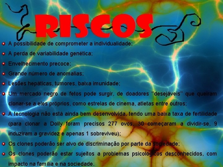 A possibilidade de comprometer a individualidade; A perda de variabilidade genética; Envelhecimento precoce; Grande