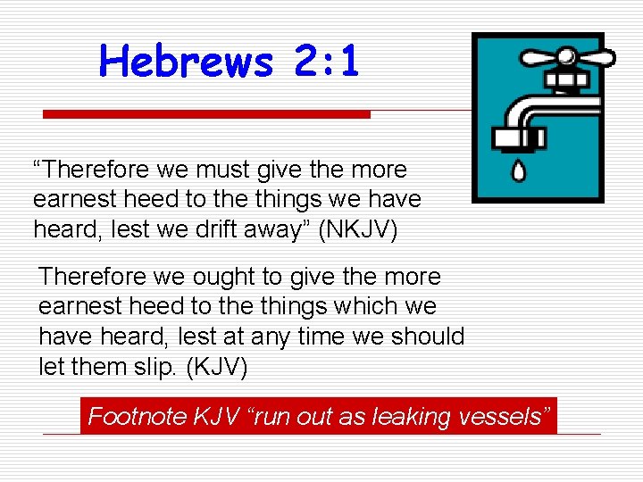 Hebrews 2: 1 “Therefore we must give the more earnest heed to the things