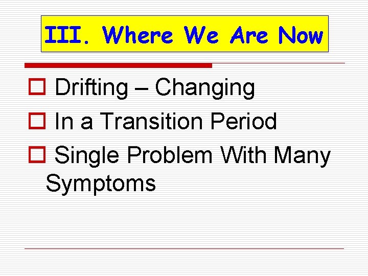 III. Where We Are Now o Drifting – Changing o In a Transition Period