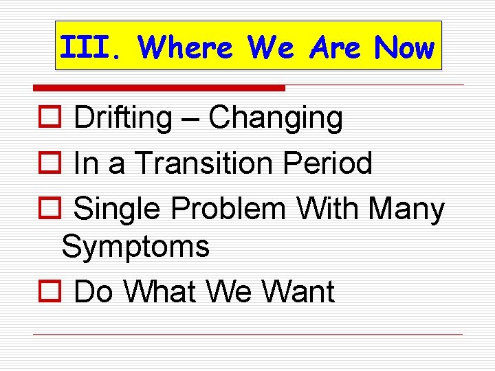 III. Where We Are Now o Drifting – Changing o In a Transition Period