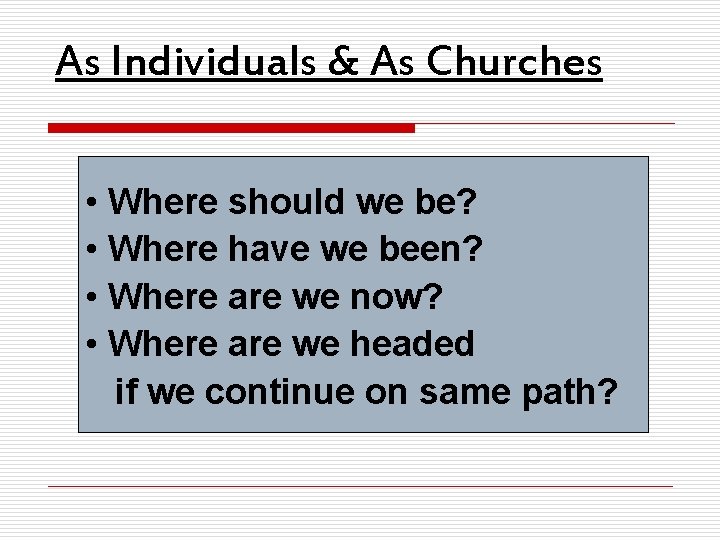 As Individuals & As Churches • Where should we be? • Where have we