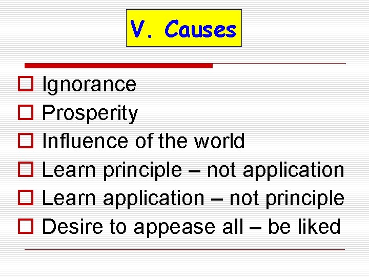 V. Causes o Ignorance o Prosperity o Influence of the world o Learn principle