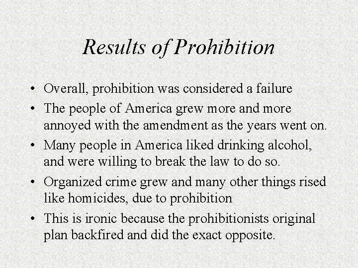 Results of Prohibition • Overall, prohibition was considered a failure • The people of