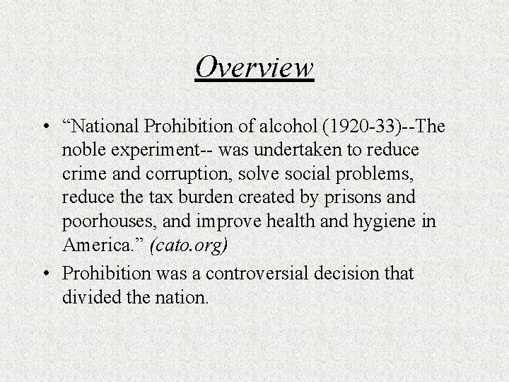 Overview • “National Prohibition of alcohol (1920 -33)--The noble experiment-- was undertaken to reduce