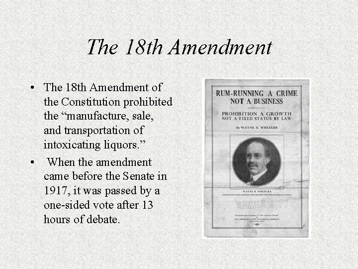 The 18 th Amendment • The 18 th Amendment of the Constitution prohibited the