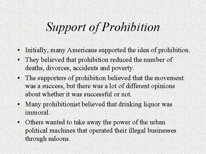 Support of Prohibition • Initially, many Americans supported the idea of prohibition. • They