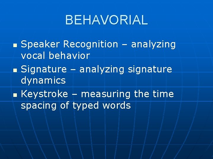 BEHAVORIAL n n n Speaker Recognition – analyzing vocal behavior Signature – analyzing signature
