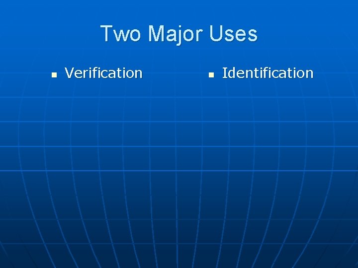 Two Major Uses n Verification n Identification 