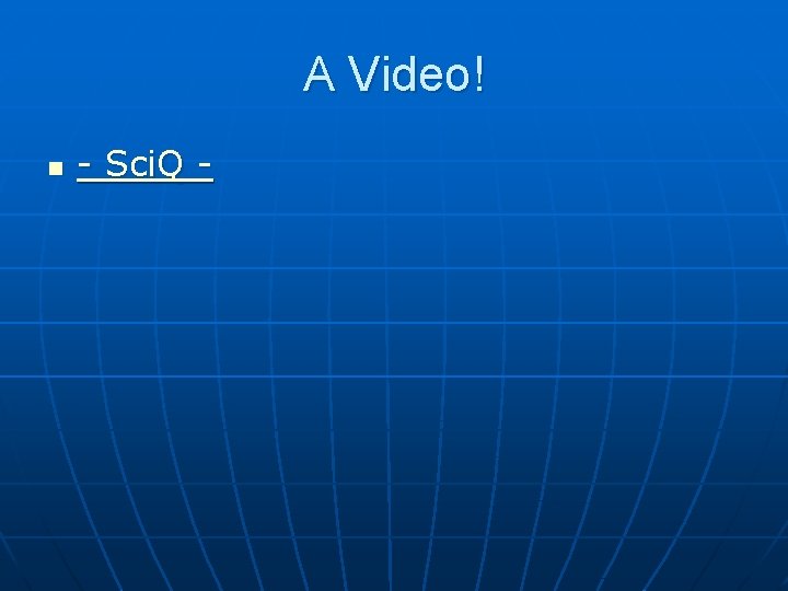 A Video! n - Sci. Q - 