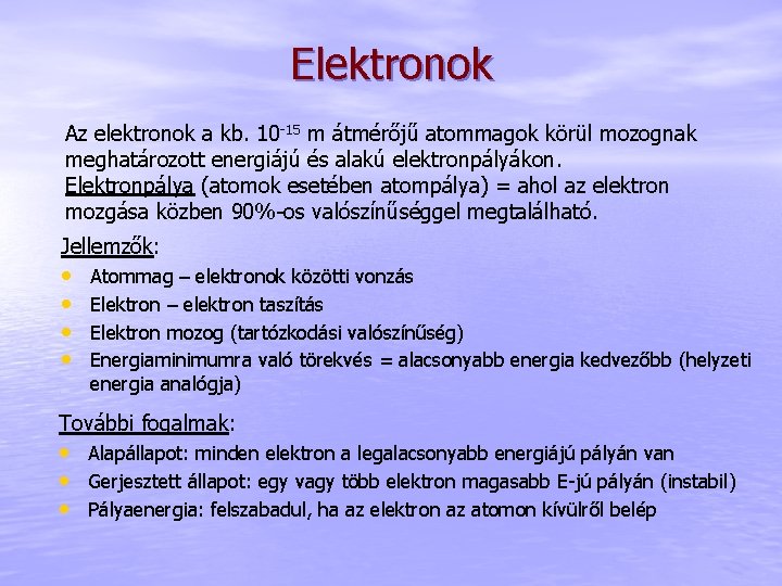 Elektronok Az elektronok a kb. 10 -15 m átmérőjű atommagok körül mozognak meghatározott energiájú