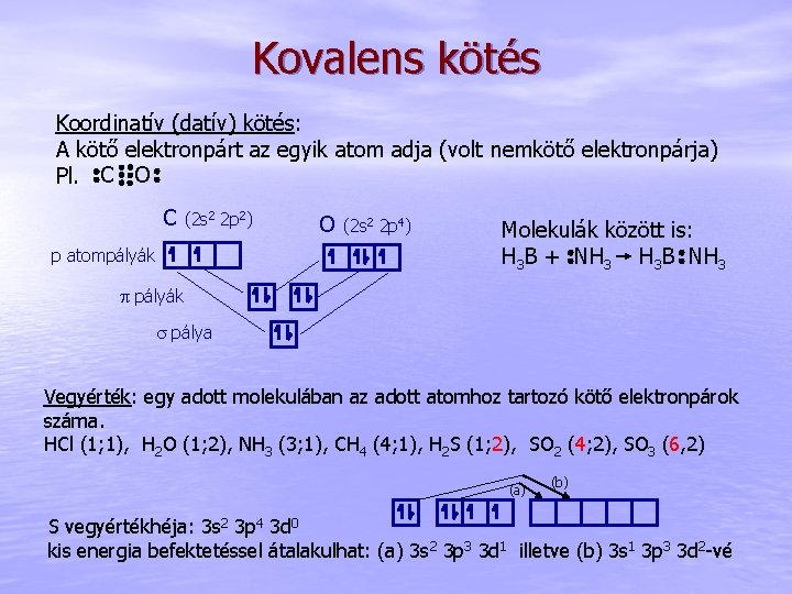 Kovalens kötés Koordinatív (datív) kötés: A kötő elektronpárt az egyik atom adja (volt nemkötő