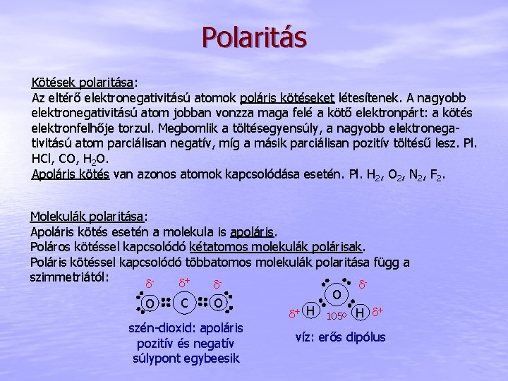 Polaritás Kötések polaritása: Az eltérő elektronegativitású atomok poláris kötéseket létesítenek. A nagyobb elektronegativitású atom