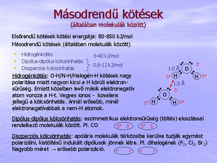 Másodrendű kötések (általában molekulák között) Elsőrendű kötések kötési energiája: 80 -850 k. J/mol Másodrendű