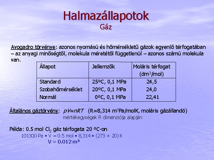 Halmazállapotok Gáz Avogadro törvénye: azonos nyomású és hőmérsékletű gázok egyenlő térfogatában – az anyagi