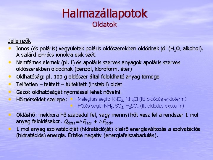 Halmazállapotok Oldatok Jellemzők: • Ionos (és poláris) vegyületek poláris oldószerekben oldódnak jól (H 2