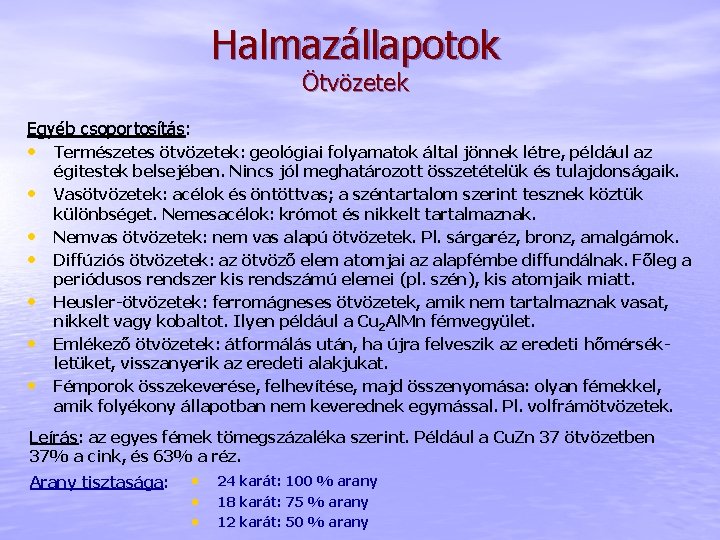 Halmazállapotok Ötvözetek Egyéb csoportosítás: • Természetes ötvözetek: geológiai folyamatok által jönnek létre, például az