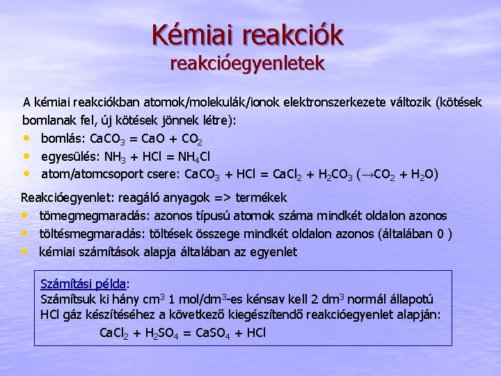 Kémiai reakciók reakcióegyenletek A kémiai reakciókban atomok/molekulák/ionok elektronszerkezete változik (kötések bomlanak fel, új kötések