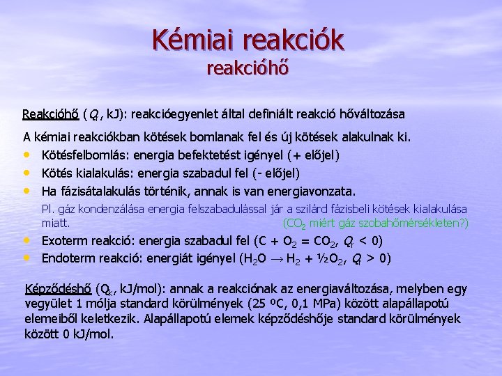 Kémiai reakciók reakcióhő Reakcióhő (Qr, k. J): reakcióegyenlet által definiált reakció hőváltozása A kémiai