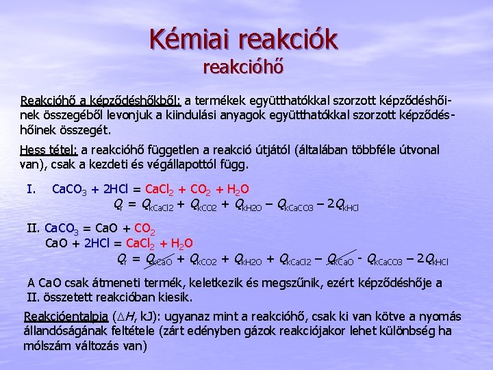 Kémiai reakciók reakcióhő Reakcióhő a képződéshőkből: a termékek együtthatókkal szorzott képződéshőinek összegéből levonjuk a