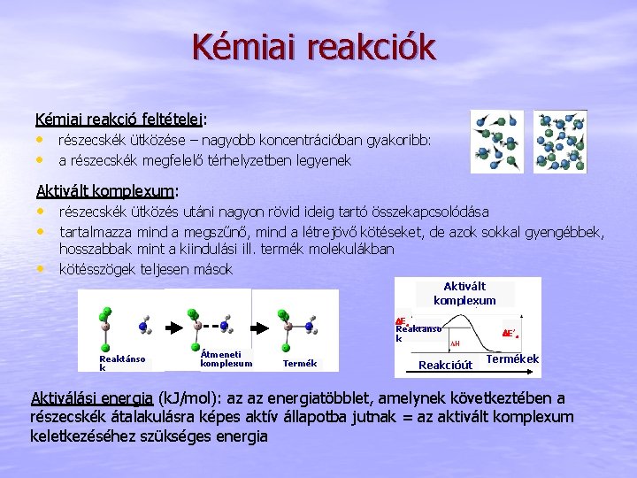 Kémiai reakciók Kémiai reakció feltételei: • részecskék ütközése – nagyobb koncentrációban gyakoribb: • a