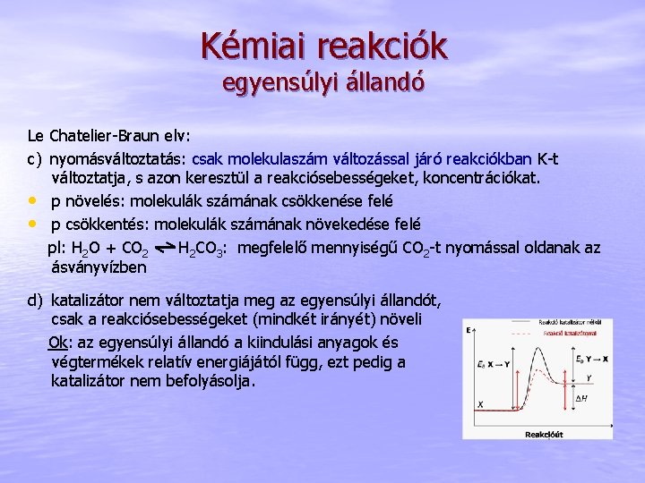 Kémiai reakciók egyensúlyi állandó Le Chatelier-Braun elv: c) nyomásváltoztatás: csak molekulaszám változással járó reakciókban