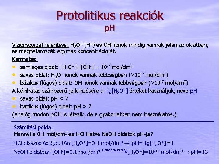 Protolitikus reakciók p. H Vízionszorzat jelentése: H 3 O+ (H+) és OH- ionok mindig