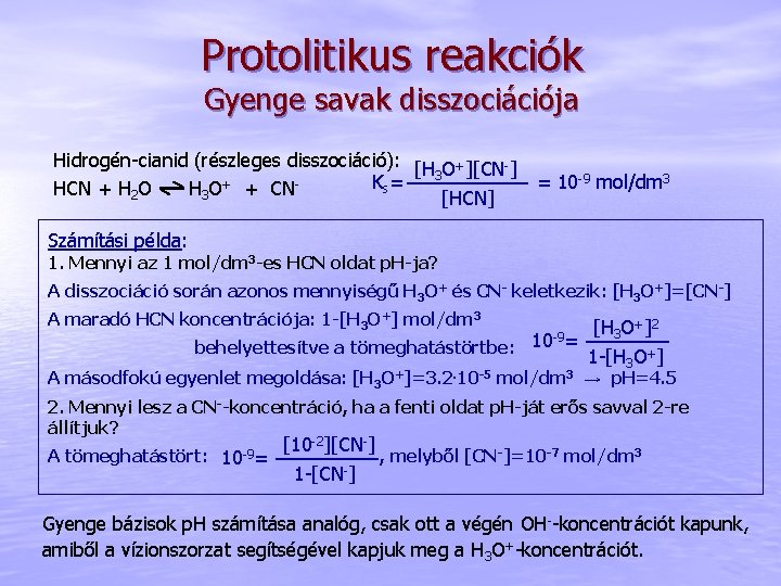 Protolitikus reakciók Gyenge savak disszociációja Hidrogén-cianid (részleges disszociáció): [H O+][CN-] 3 Ks= HCN +