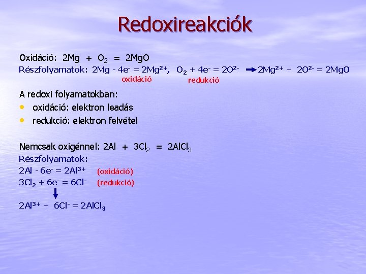 Redoxireakciók Oxidáció: 2 Mg + O 2 = 2 Mg. O Részfolyamatok: 2 Mg