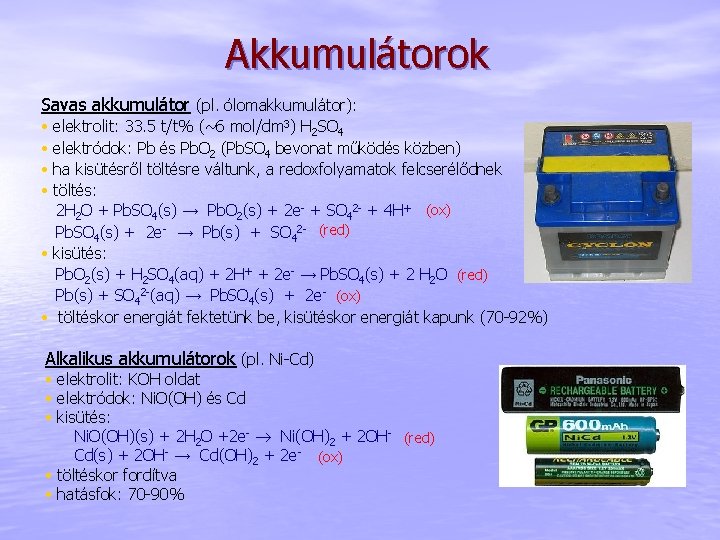 Akkumulátorok Savas akkumulátor (pl. ólomakkumulátor): • • elektrolit: 33. 5 t/t% (~6 mol/dm 3)