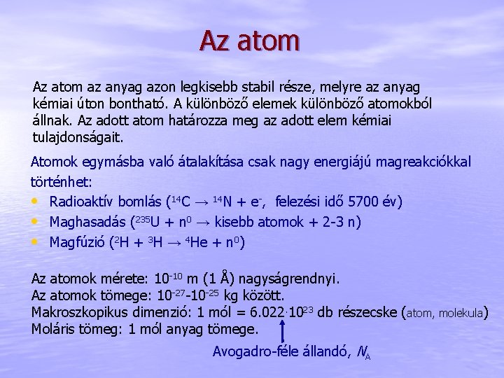 Az atom az anyag azon legkisebb stabil része, melyre az anyag kémiai úton bontható.