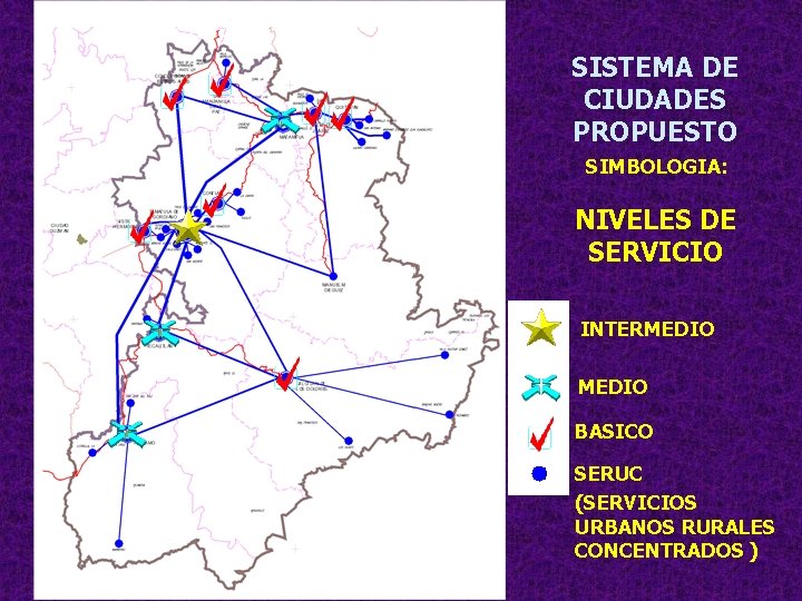 SISTEMA DE CIUDADES PROPUESTO SIMBOLOGIA: NIVELES DE SERVICIO INTERMEDIO BASICO SERUC (SERVICIOS URBANOS RURALES