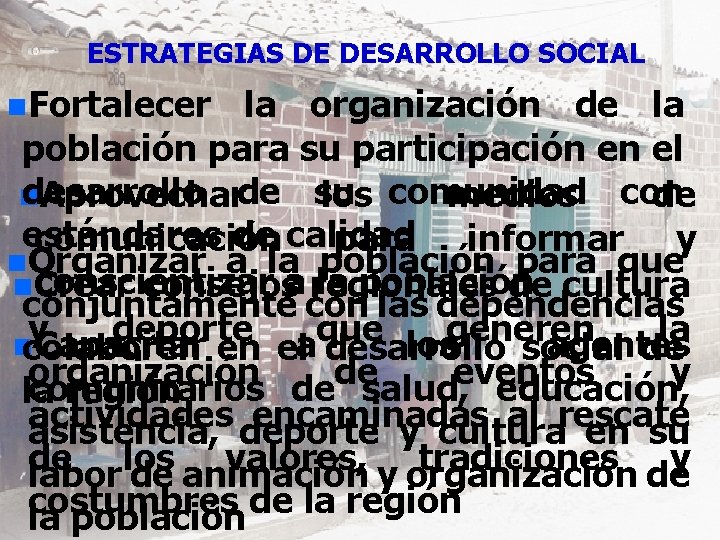 ESTRATEGIAS DE DESARROLLO SOCIAL n. Fortalecer la organización de la población para su participación
