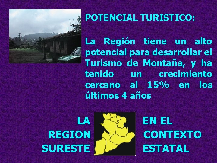 POTENCIAL TURISTICO: La Región tiene un alto potencial para desarrollar el Turismo de Montaña,