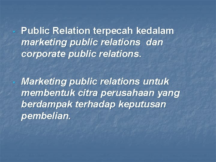  • Public Relation terpecah kedalam marketing public relations dan corporate public relations. •