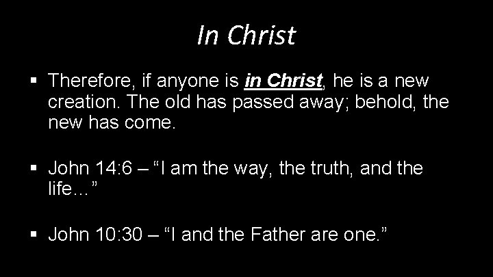 In Christ § Therefore, if anyone is in Christ, he is a new creation.
