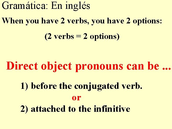 Gramática: En inglés When you have 2 verbs, you have 2 options: (2 verbs