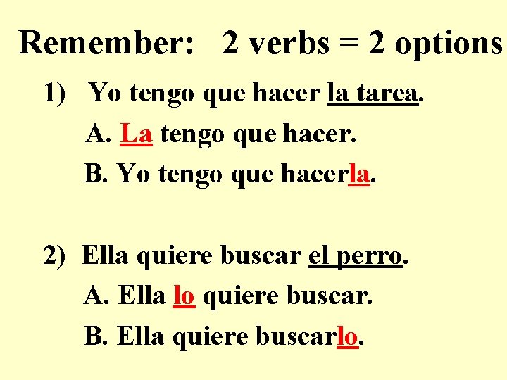 Remember: 2 verbs = 2 options 1) Yo tengo que hacer la tarea. A.
