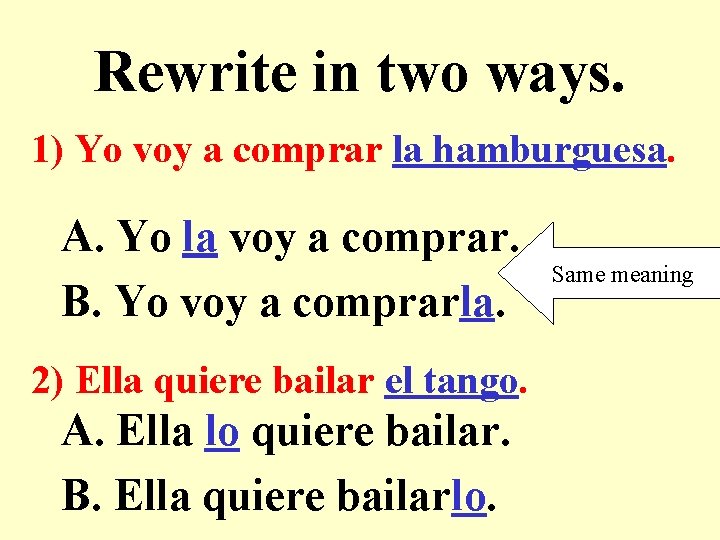 Rewrite in two ways. 1) Yo voy a comprar la hamburguesa. A. Yo la