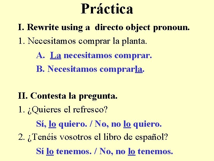 Práctica I. Rewrite using a directo object pronoun. 1. Necesitamos comprar la planta. A.