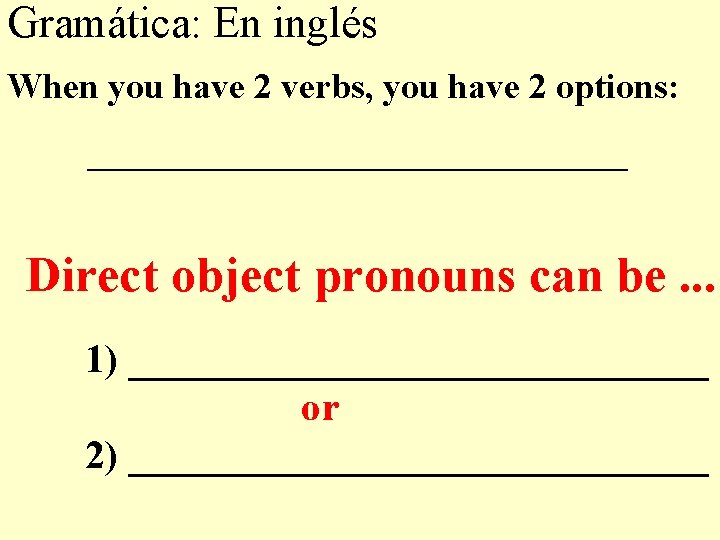 Gramática: En inglés When you have 2 verbs, you have 2 options: _______________ Direct