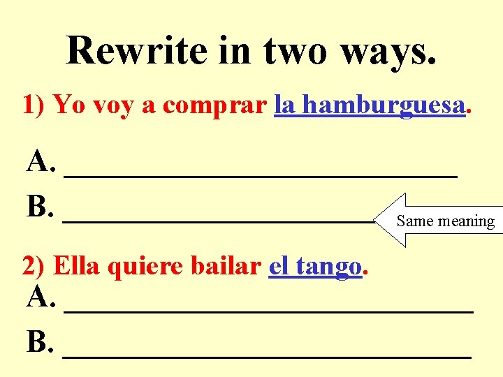 Rewrite in two ways. 1) Yo voy a comprar la hamburguesa. A. _____________ B.