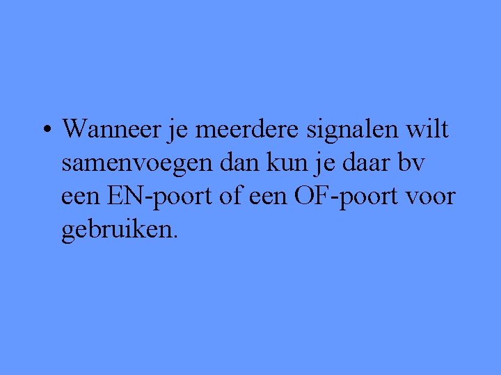  • Wanneer je meerdere signalen wilt samenvoegen dan kun je daar bv een