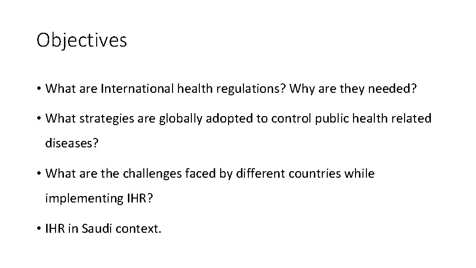 Objectives • What are International health regulations? Why are they needed? • What strategies