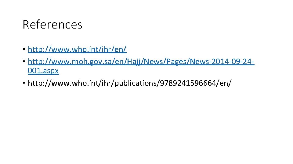 References • http: //www. who. int/ihr/en/ • http: //www. moh. gov. sa/en/Hajj/News/Pages/News-2014 -09 -24001.