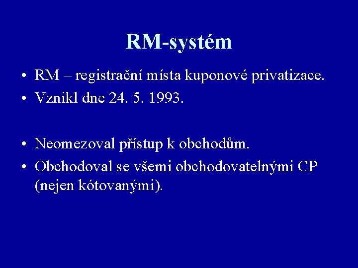 RM-systém • RM – registrační místa kuponové privatizace. • Vznikl dne 24. 5. 1993.