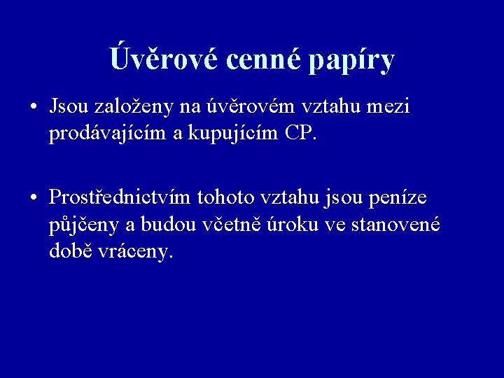 Úvěrové cenné papíry • Jsou založeny na úvěrovém vztahu mezi prodávajícím a kupujícím CP.