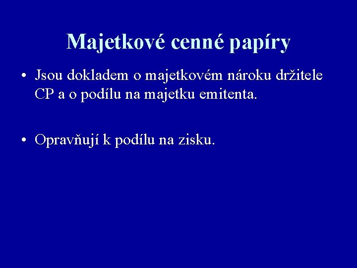 Majetkové cenné papíry • Jsou dokladem o majetkovém nároku držitele CP a o podílu
